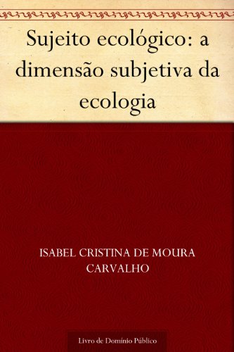 Ler Sujeito ecológico: a dimensão subjetiva da ecologia, do autor Isabel Cristina de Moura Carvalho